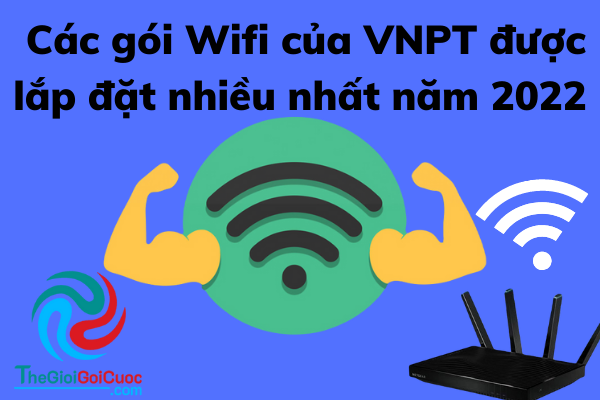 Các Gói Wifi Của VNPT được Lắp đặt Nhiều Nhất Năm 2022