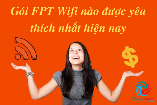 Gói FPT Wifi nào được yêu thích nhất hiện nay